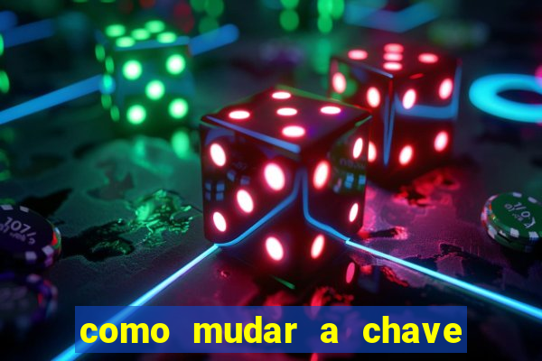 como mudar a chave pix na brabet